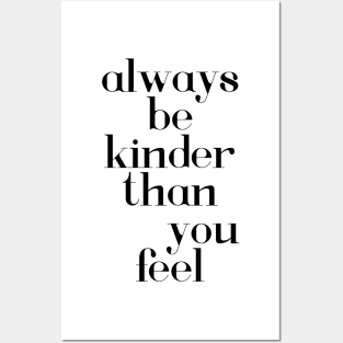 Always be kinder than you feel Posters and Art